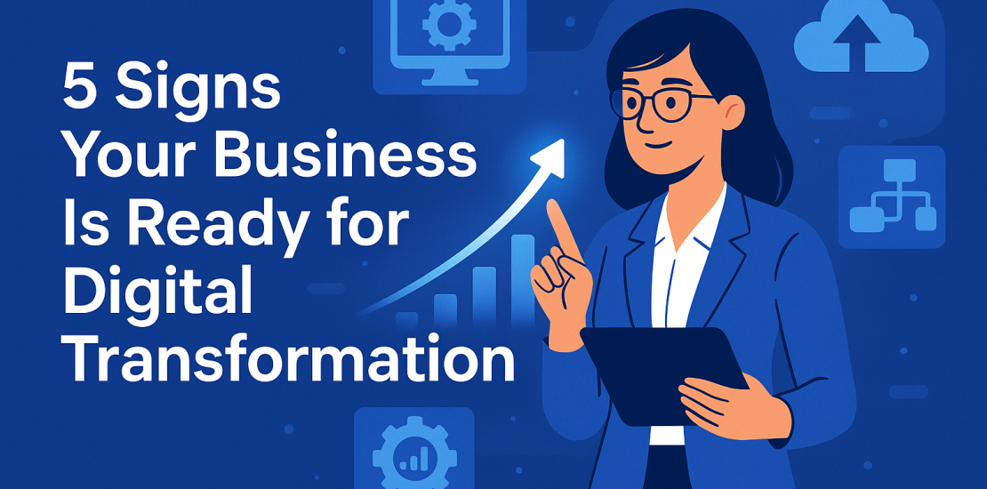 5 Signs Your business is ready for Digital Transformations